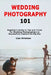 Wedding Photography 101: Beginner's Guide to Tips and Tricks for Wedding Photographers to Successfully Capture the Big Day by Lisa Grisham