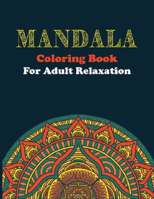 Mandala Coloring Book For Adult Relaxation: Coloring Pages For Stress Relieving by Think Tank