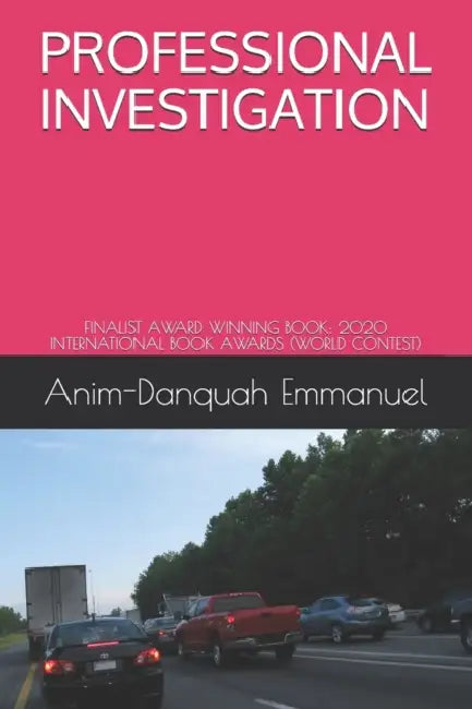 Professional Investigation by Emmanuel Anim-Danquah.: Finalist: 2020 International Book Awards (World Contest) by Anim-Danquah Emmanuel