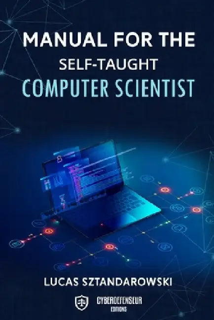 Manual for the self-taught computer scientist by Lucas Sztandarowski