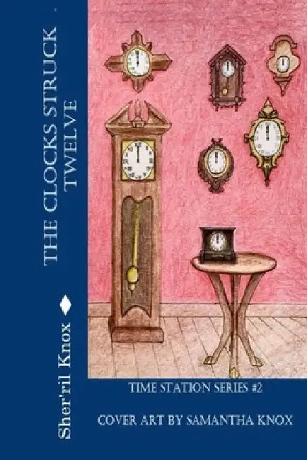 The Clocks Struck Twelve: Time Station Series #2 by Samantha Knox