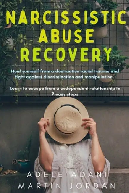Narcissistic Abuse Recovery: Heal yourself from a destructive racial trauma and fight against discrimination and manipulation. Learn to escape from by Adele Adani