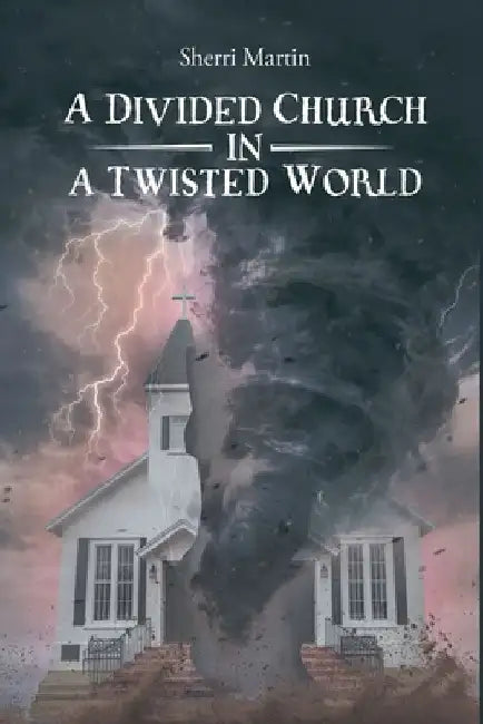 A Divided Church In A Twisted World by Sherri Martin