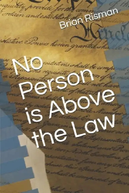 No Person is Above the Law by Brian a. Risman