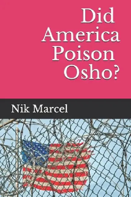 Did America Poison Osho? by Nik Marcel