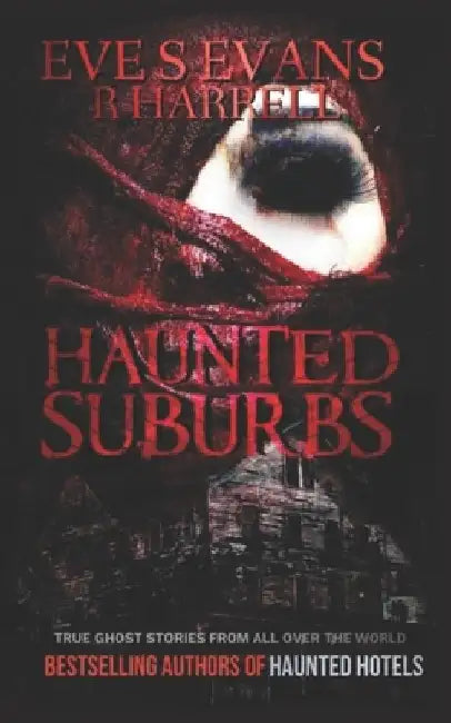 Haunted Suburbs: True Ghost Stories From All Over The World by R. Harrell