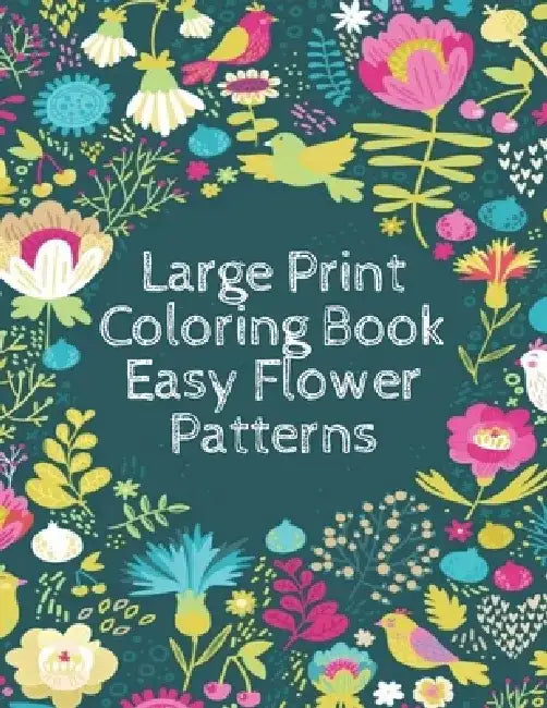 Large Print Coloring Book Easy Flower Patterns: An Adult Coloring Book with Bouquets, Wreaths, Swirls, Patterns, Decorations, Inspirational Designs, a by Mb Philips