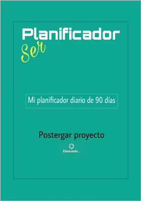 Ser Planificador: Tu planificador/agenda diario y semanal para trabajar en tu proyecto durante 90 días. by García G., María Eugenia