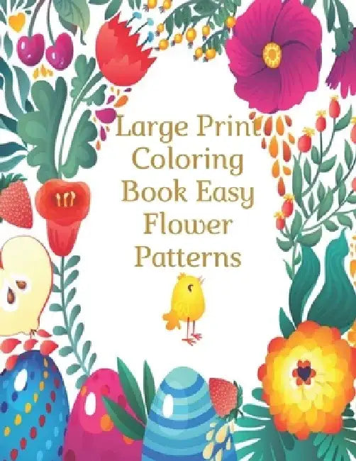 Large Print Coloring Book Easy Flower Patterns: An Adult Coloring Book with Bouquets, Wreaths, Swirls, Patterns, Decorations, Inspirational Designs, a by Mb Philips