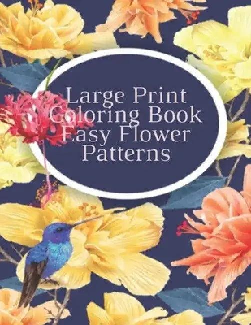 Large Print Coloring Book Easy Flower Patterns: An Adult Coloring Book with Bouquets, Wreaths, Swirls, Patterns, Decorations, Inspirational Designs, a by Mb Philips