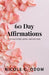 60 Day Affirmations: For Daughters, Wives, and Mothers by Nicole C. Odom