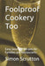 Foolproof Cookery Too: Easy Gourmet Recipes for Families and Restaurants by Simon Scrutton
