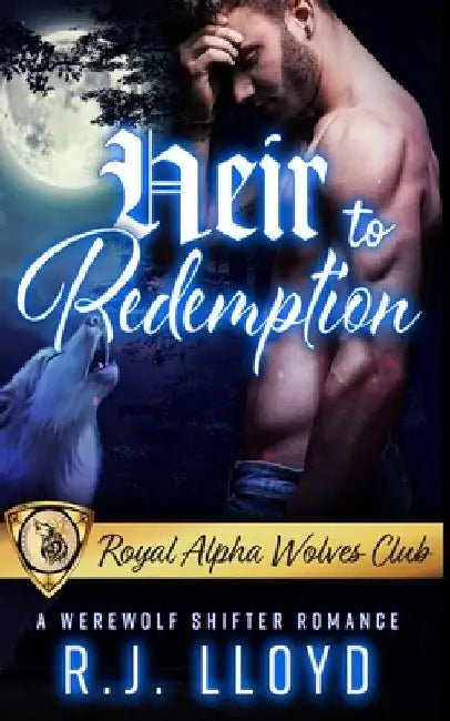 Heir to Redemption: A Werewolf Shifter Romance by R. J. Lloyd