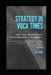 Strategy in Vuca Times: How Your Business Can Thrive Amid Permanent Change by Jm Pique