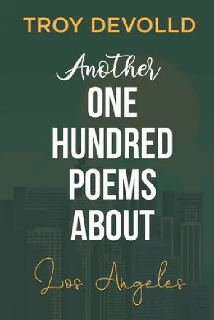 Another One Hundred Poems About Los Angeles by Troy Devolld