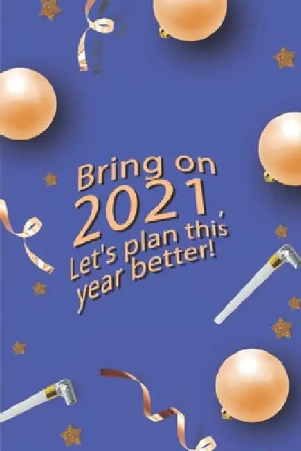 Bring On 2021 Let's Plan This Year Better!: 2021-2022 Planner - Bring on 2021, Let's Plan this year better! A Daily Weekly Monthly 12 Months Calendar by Tardex Edition
