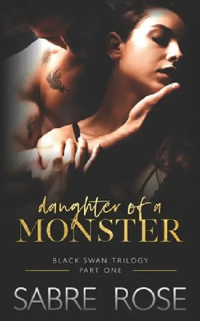 Daughter of a Monster: Black Swan Trilogy - Part One by Sabre Rose