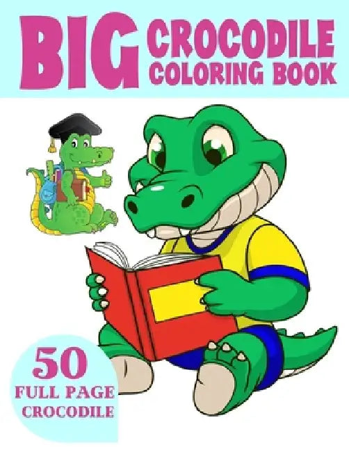 The Big Crocodile Coloring Book: Alligators Coloring Book For Toddlers by Wix Coloring