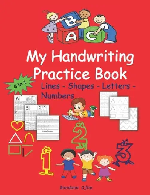 My Handwriting Practice Book: Lines - Shapes - Letters - Numbers by Bandana Ojha
