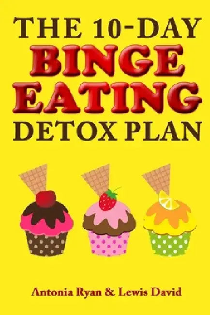 The 10-Day Binge Eating Detox Plan: Freedom from Over Eating, Emotional Eating, and Weight Loss Dieting by Lewis David