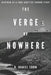The Verge of Nowhere: An Unnerving and Unputdownable Psychological Thriller Inspired by a True Story by K. Daniel Crow