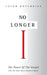 No Longer I: The Power Of The Gospel Like You Have Never Heard It Before by Jacob Hotchkiss
