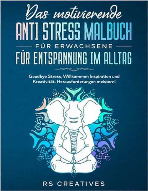 Das motivierende Anti Stress Malbuch für Erwachsene für Entspannung im Alltag: Goodbye Stress, Willkommen Inspiration und Kreativität. Herausforderung by Creatives, Rs