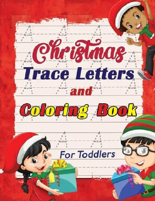 Christmas Trace Letters and Coloring Book for Toddlers: Trace Letters Workbook with Cute Coloring Pages, Preschool Handwriting Workbook, First Learn t by Trust