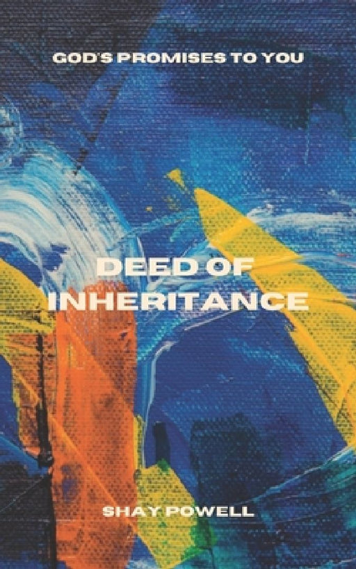 Deed of Inheritance: Spiritual Wealth, Faith, Growth, God's promises, Healing by Shay Powell