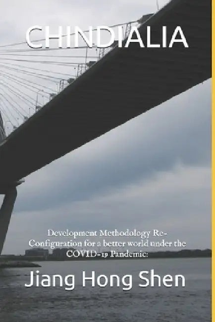 Chindialia: Development Methodology Re-Configuration for a better world under the COVID-19 Pandemic: Perspective of China, India and Australia by Jiang Hong Shen