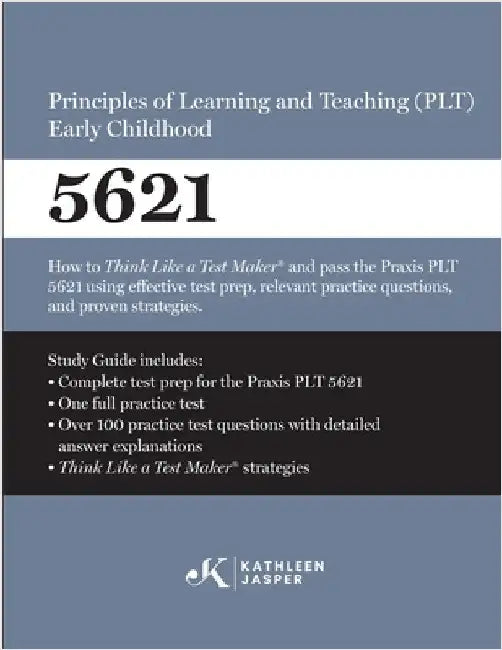 Praxis(R) 5621 Principles of Learning and Teaching (PLT) Early Childhood: How to pass the Praxis(R) PLT by using proven strategies and relevant practi by Jasper, Kathleen