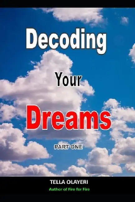 Decoding Your Dreams Part One: What Does Your Dreams Mean by Tella Olayeri