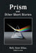 Prism and Other Short Stories by Holly Snow Sillau