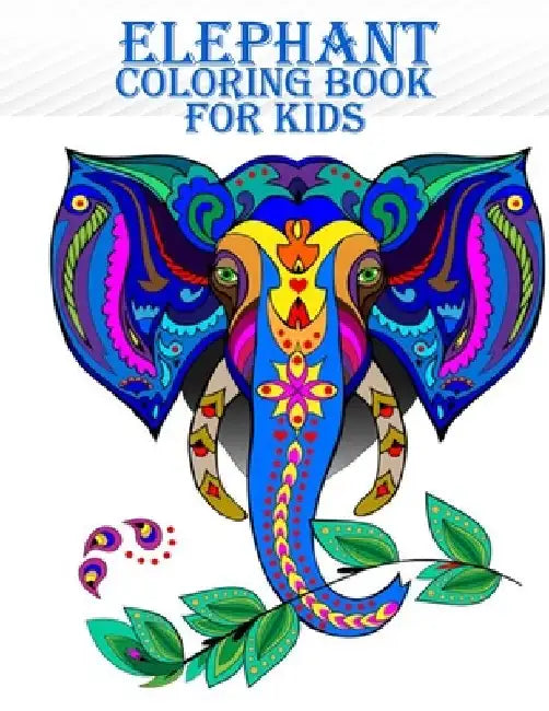 Elephant Coloring Book For Kids: 50 adorable and beautiful elephant coloring book for mind relaxation by Braylon Smith
