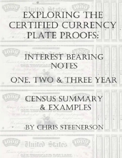 Exploring the Certified Currency Plate Proofs - Interest Bearing Notes by Chris Steenerson