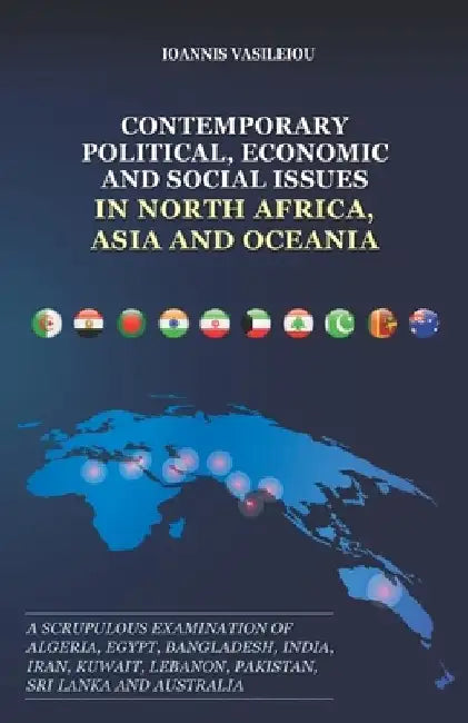 Contemporary Political, Economic and Social Issues in North Africa, Asia and Oceania: A Scrupulous Examination of Algeria, Egypt, Bangladesh, India, I by Ioannis Vasileiou