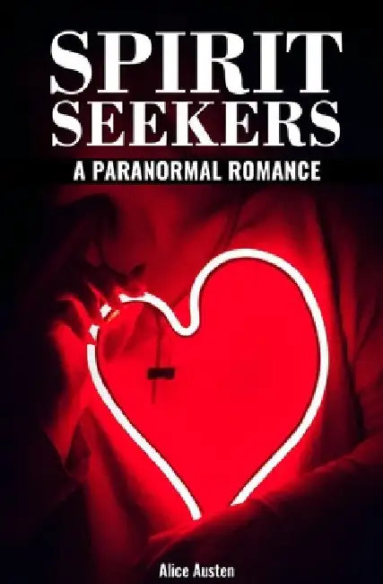 Spirit Seekers: A Paranormal Romance by Alice Austen