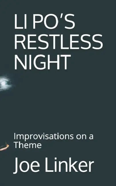 Li Po's Restless Night: Improvisations on a Theme by Joe Linker