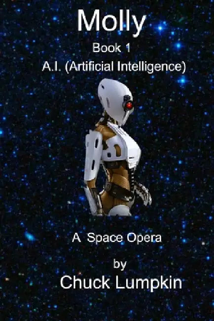 Molly - A.I.: Artificial Intelligence Book 1 by Chuck Lumpkin