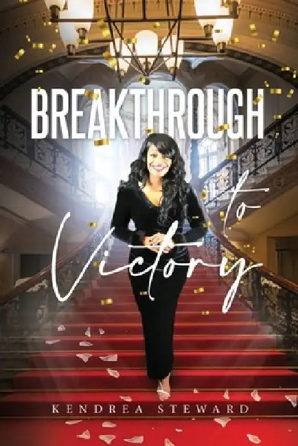 Breakthrough To Victory by Kendrea Steward