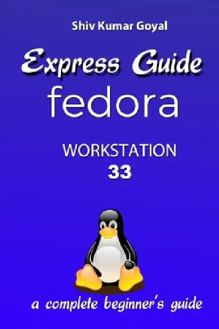 Express Guide Fedora 33 by Shiv Kumar Goyal