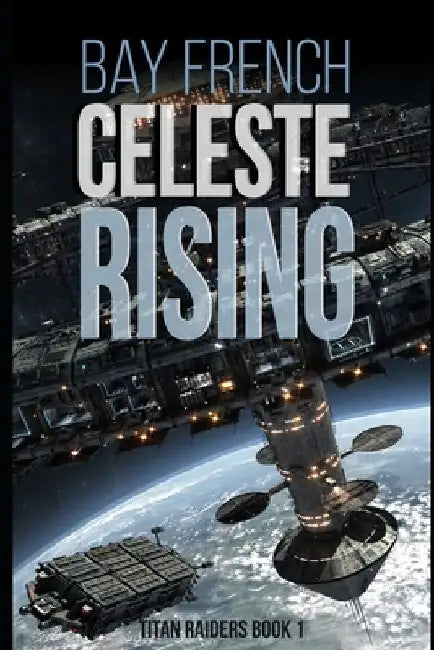 Celeste Rising: A Swashbuckling Space Adventure by Bay French