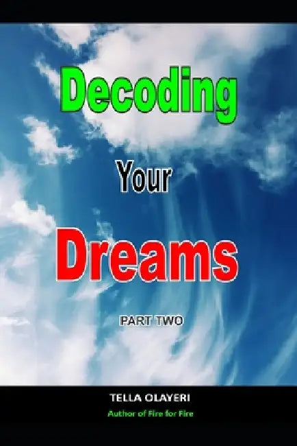 Decoding Your Dreams Part Two: What Your Dreams Mean by Tella Olayeri