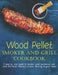 Wood Pellet Smoker And Grill Cookbook: A step by step guide to master your barbecue and cook the most delicious recipes directly in your home by James Dunleavy