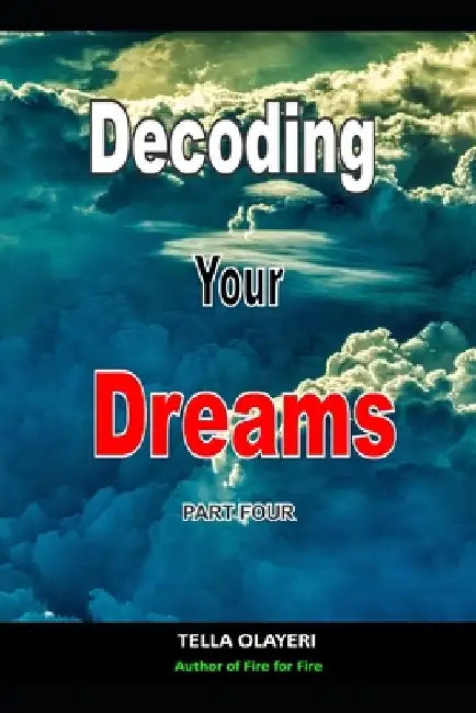 Decoding Your Dreams Part Four: Dream Analyzing by Tella Olayeri