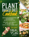 Plant-Based Diet Cookbook: Discover the Benefits of Eating Well with a Plant-Based diet. 600 Easy and Affordable Recipes: Pro Environment, Pro He by Rachel Dash