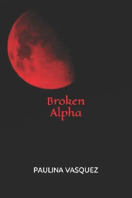 Broken Alpha by Paulina Vasquez