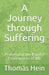 A Journey through Suffering: Processing the Painful Experiences of Life by Thomas Hein