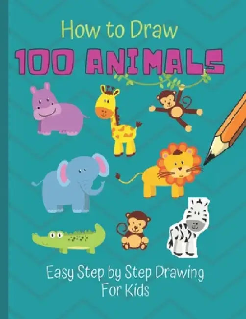 How to Draw 100 Animals: Simple Step-by-Step Way To Draw Animals - Elephants, Tigers, Dogs, Cats, Horses, Birds, Fish, And More - A Drawing Gui by Scof Publisher