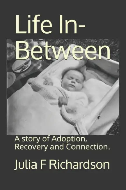 Life In Between: A story of Adoption, Recovery and Connection. by Melissa Harris